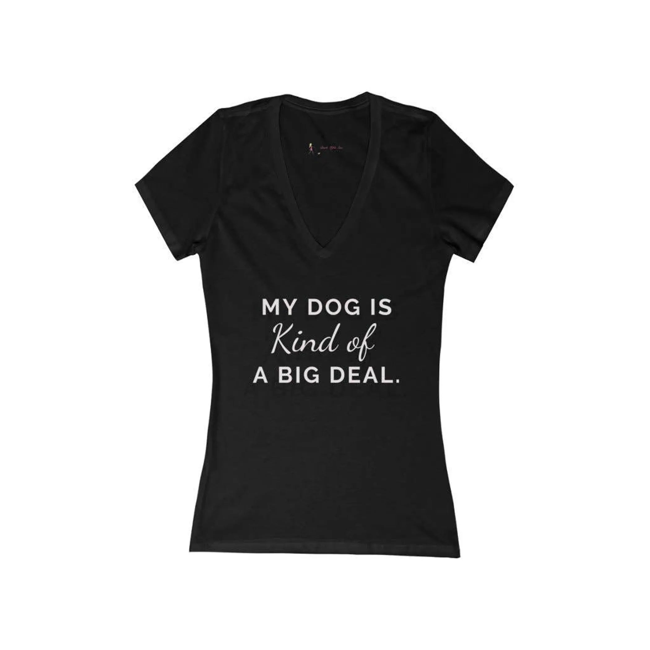 My dog is kind of a big deal- Women's Jersey Short Sleeve Deep V-Neck Tee