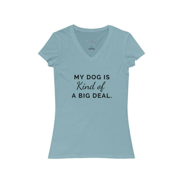 My Dog is Kind of a Big Deal- Women's Jersey Short Sleeve V-Neck Tee